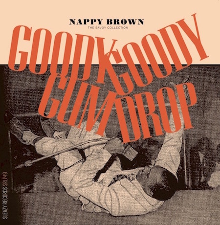 Brown ,Nappy - Goody Goody Gum Drop : The Savoy Collection